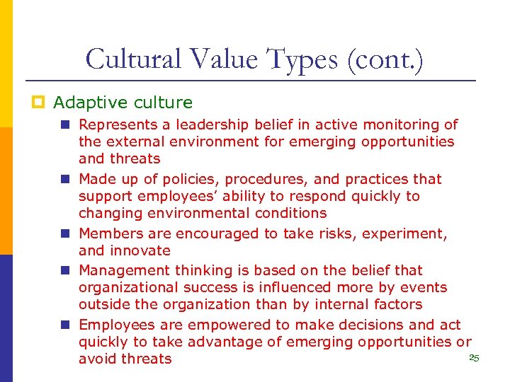 Cultural Value Types (cont. ) p Adaptive culture n Represents a leadership belief in