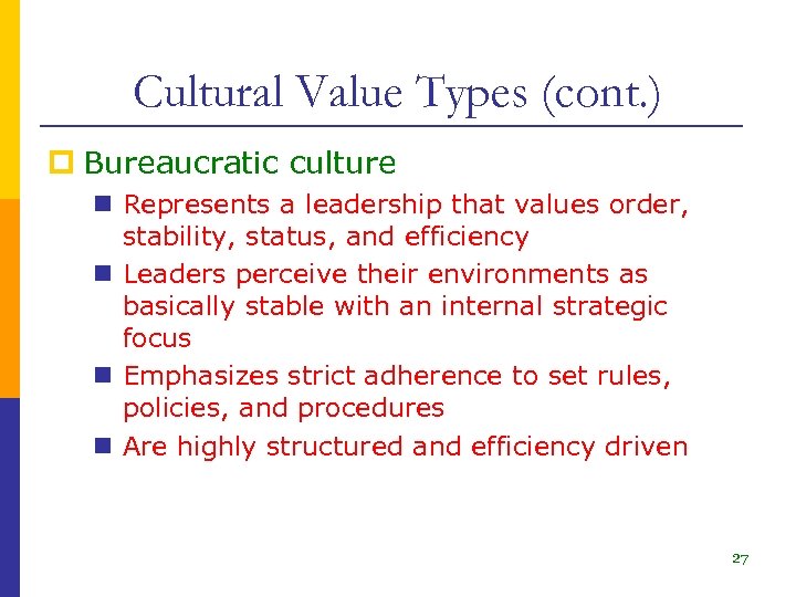 Cultural Value Types (cont. ) p Bureaucratic culture n Represents a leadership that values