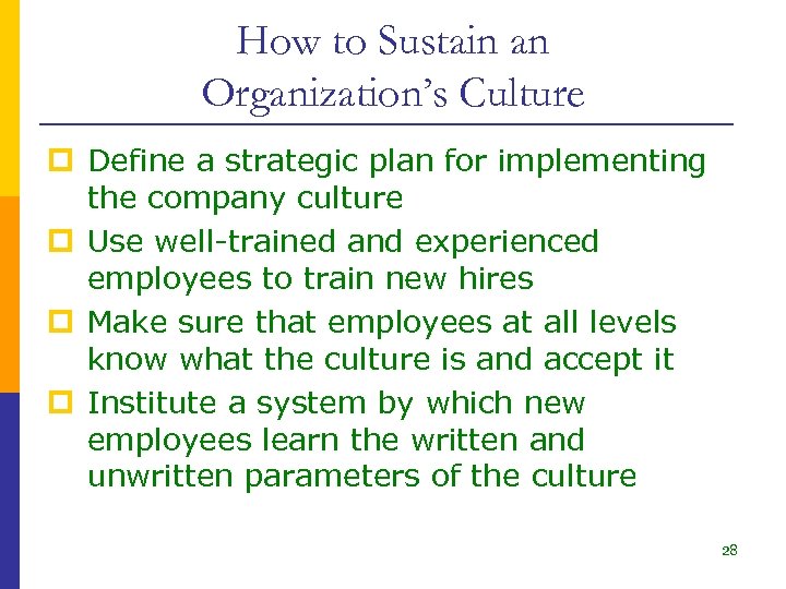 How to Sustain an Organization’s Culture p Define a strategic plan for implementing the