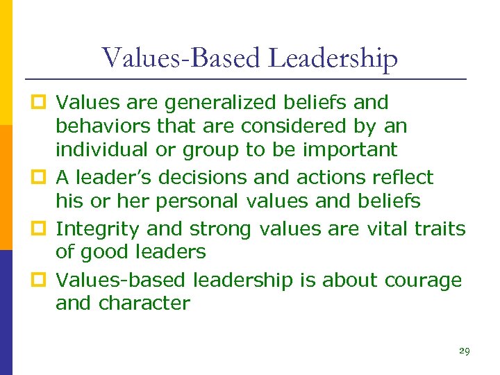 Values-Based Leadership p Values are generalized beliefs and behaviors that are considered by an