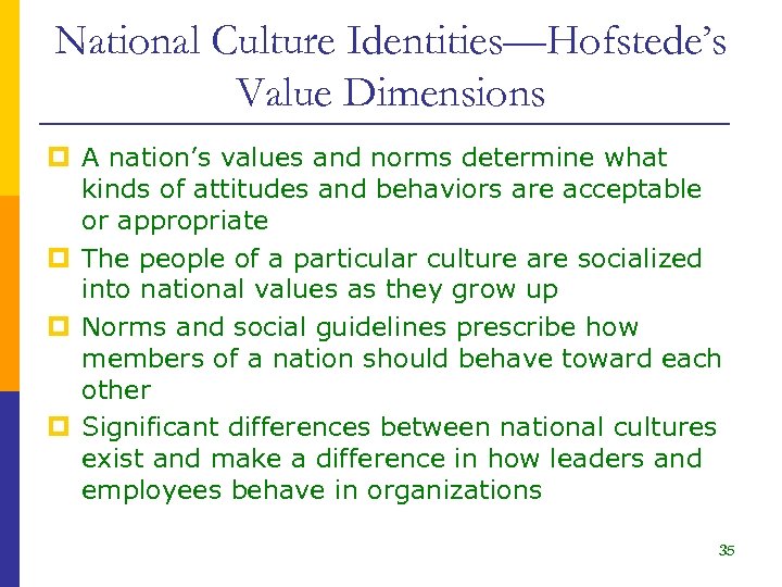 National Culture Identities—Hofstede’s Value Dimensions p A nation’s values and norms determine what kinds