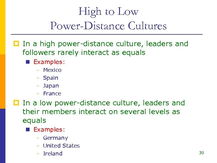 High to Low Power-Distance Cultures p In a high power-distance culture, leaders and followers