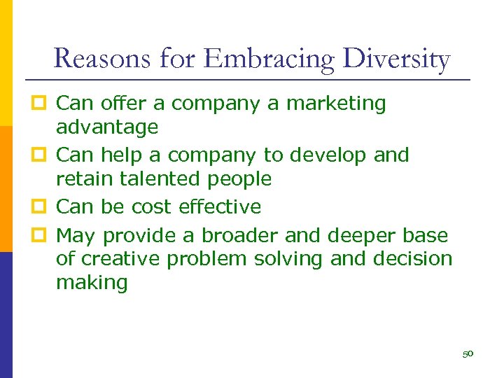 Reasons for Embracing Diversity p Can offer a company a marketing advantage p Can