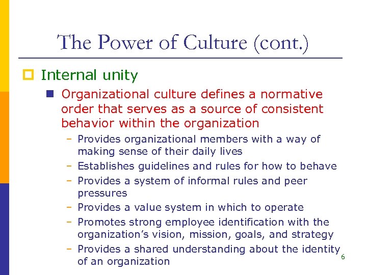 The Power of Culture (cont. ) p Internal unity n Organizational culture defines a