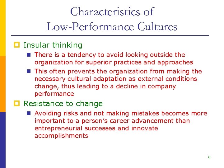 Characteristics of Low-Performance Cultures p Insular thinking n There is a tendency to avoid