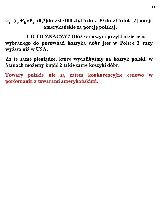 11 εr=(εn∙Pk)/Pz=(0, 3[dol. /zł]∙ 100 zł)/15 dol. =30 dol. /15 dol. =2[porcje amerykańskie za