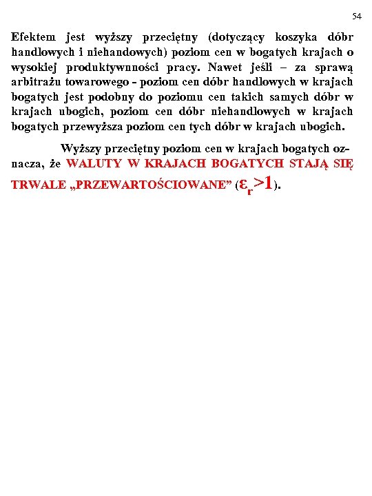 54 Efektem jest wyższy przeciętny (dotyczący koszyka dóbr handlowych i niehandowych) poziom cen w