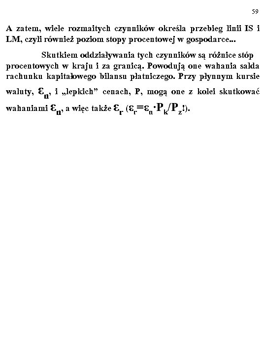 59 A zatem, wiele rozmaitych czynników określa przebieg linii IS i LM, czyli również