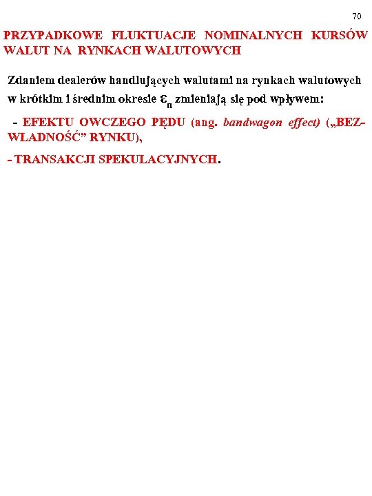 70 PRZYPADKOWE FLUKTUACJE NOMINALNYCH KURSÓW WALUT NA RYNKACH WALUTOWYCH Zdaniem dealerów handlujących walutami na