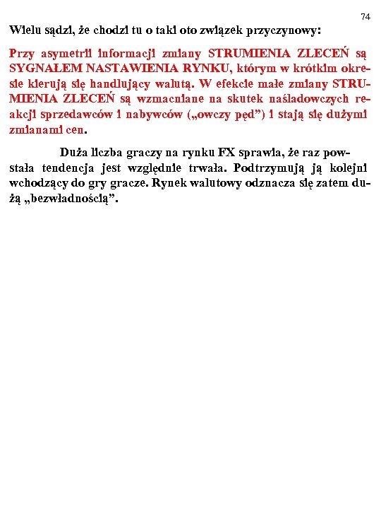74 Wielu sądzi, że chodzi tu o taki oto związek przyczynowy: Przy asymetrii informacji