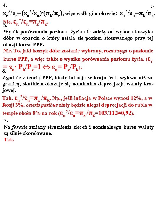 4. 76 εr’/εr=(εn’/εn)∙(πk/πz), więc w długim okresie: εn’/εn=πk/πz. Nie. εn’/εn=πz/πk. 5. Wynik porównania poziomu
