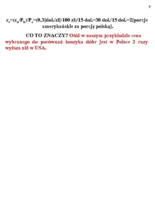 9 εr=(εn∙Pk)/Pz=(0, 3[dol. /zł]∙ 100 zł)/15 dol. =30 dol. /15 dol. =2[porcje amerykańskie za