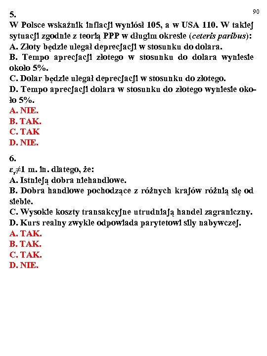 90 5. W Polsce wskaźnik inflacji wyniósł 105, a w USA 110. W takiej