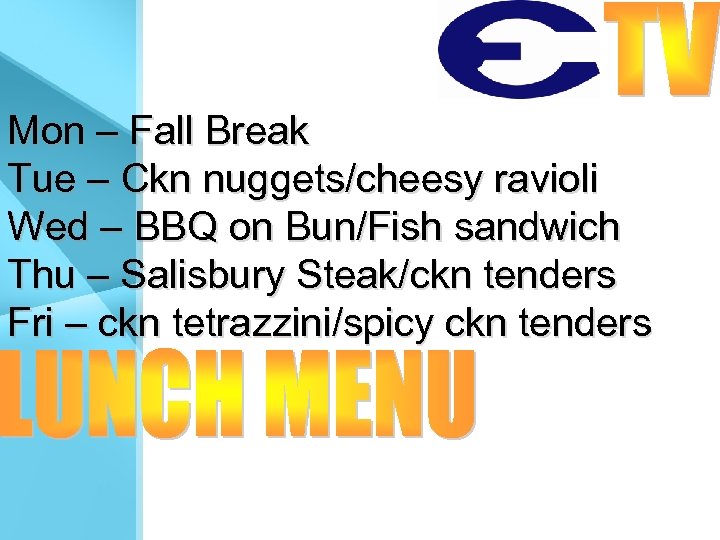 Mon – Fall Break Tue – Ckn nuggets/cheesy ravioli Wed – BBQ on Bun/Fish