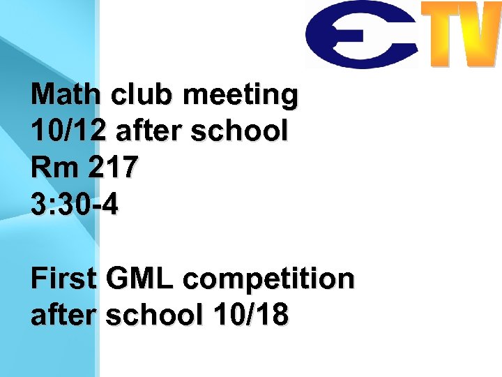 Math club meeting 10/12 after school Rm 217 3: 30 -4 First GML competition