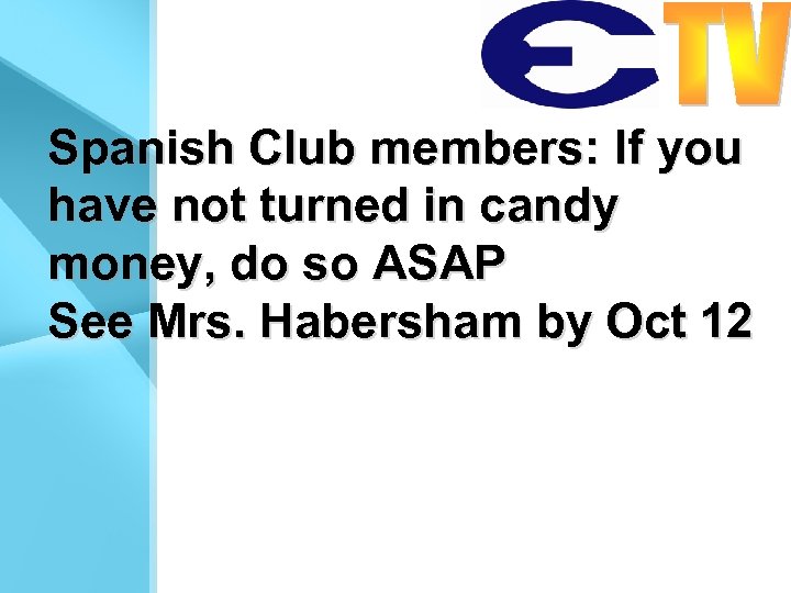 Spanish Club members: If you have not turned in candy money, do so ASAP