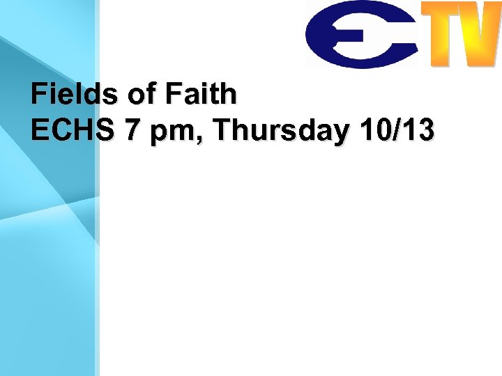 Fields of Faith ECHS 7 pm, Thursday 10/13 