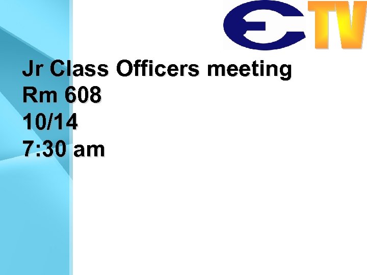 Jr Class Officers meeting Rm 608 10/14 7: 30 am 