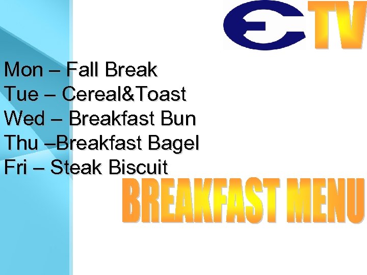 Mon – Fall Break Tue – Cereal&Toast Wed – Breakfast Bun Thu –Breakfast Bagel