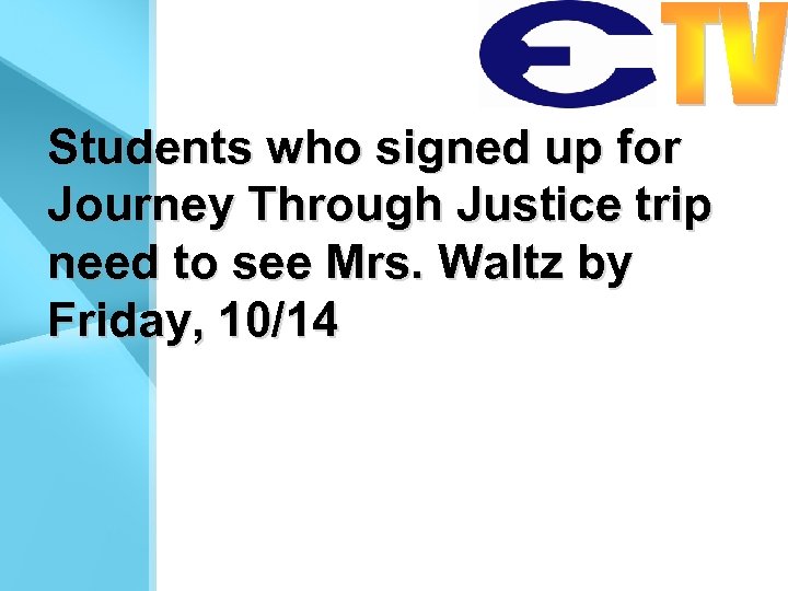 Students who signed up for Journey Through Justice trip need to see Mrs. Waltz