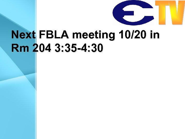 Next FBLA meeting 10/20 in Rm 204 3: 35 -4: 30 