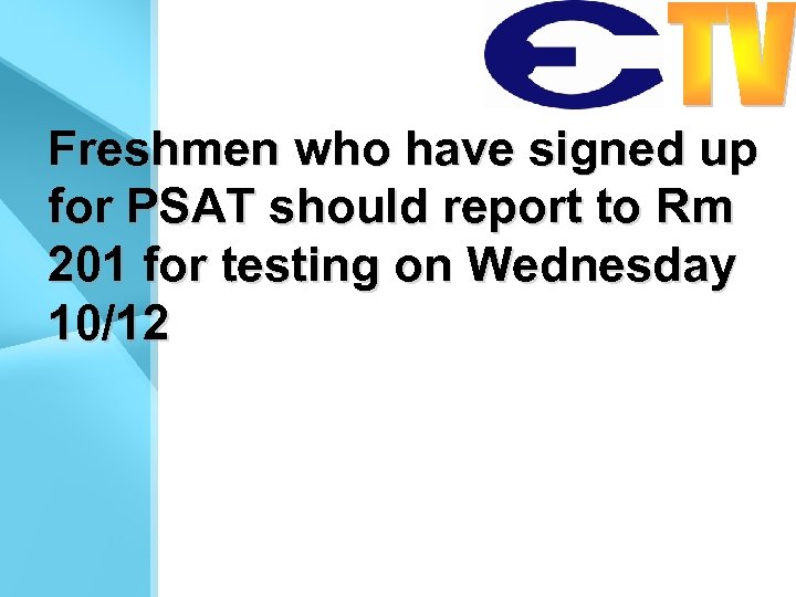 Freshmen who have signed up for PSAT should report to Rm 201 for testing