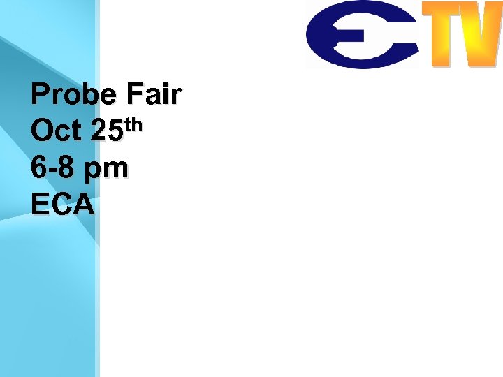 Probe Fair Oct 25 th 6 -8 pm ECA 