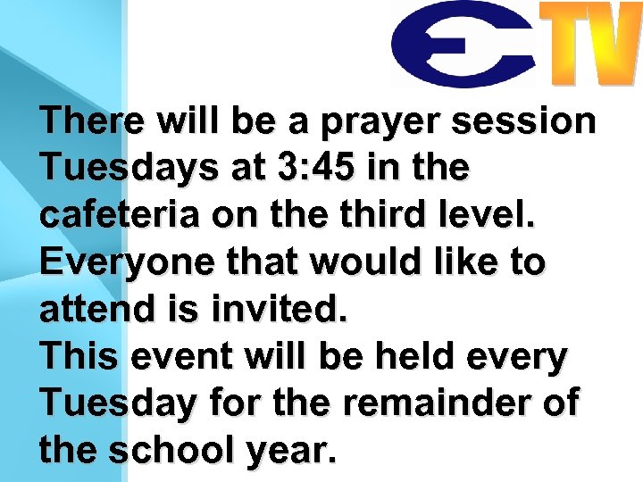 There will be a prayer session Tuesdays at 3: 45 in the cafeteria on