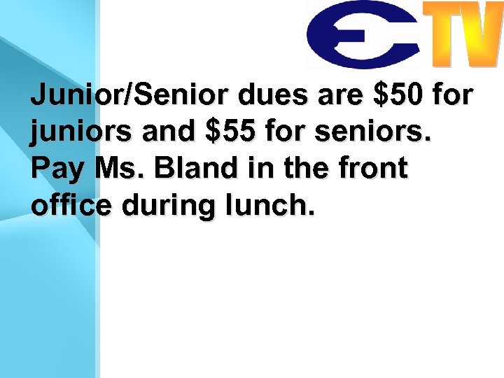 Junior/Senior dues are $50 for juniors and $55 for seniors. Pay Ms. Bland in