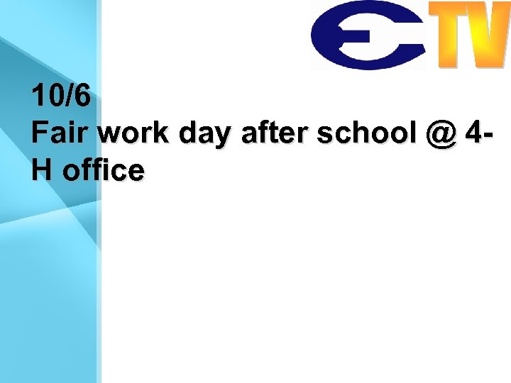 10/6 Fair work day after school @ 4 H office 