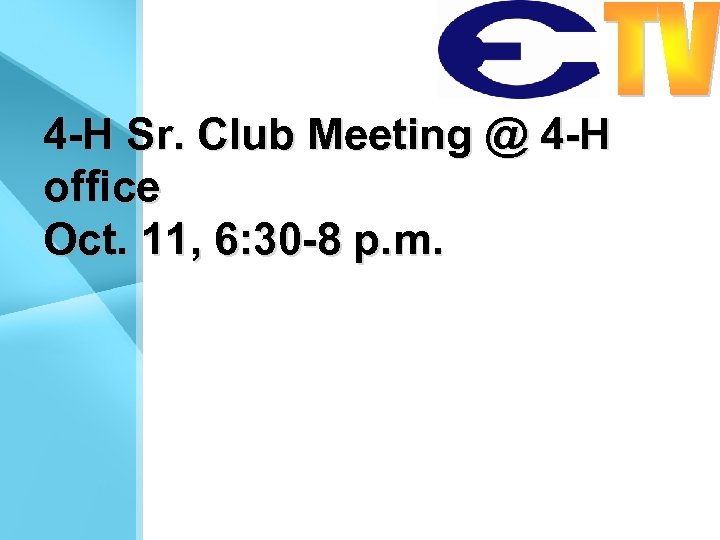 4 -H Sr. Club Meeting @ 4 -H office Oct. 11, 6: 30 -8