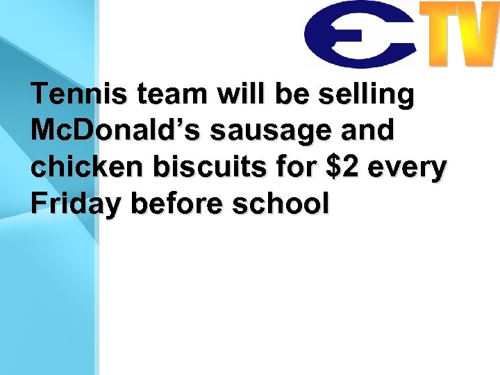 Tennis team will be selling Mc. Donald’s sausage and chicken biscuits for $2 every