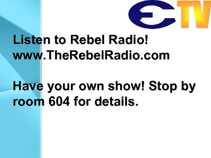 Listen to Rebel Radio! www. The. Rebel. Radio. com Have your own show! Stop