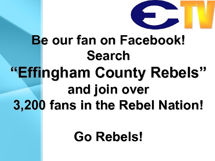 Be our fan on Facebook! Search “Effingham County Rebels” and join over 3, 200