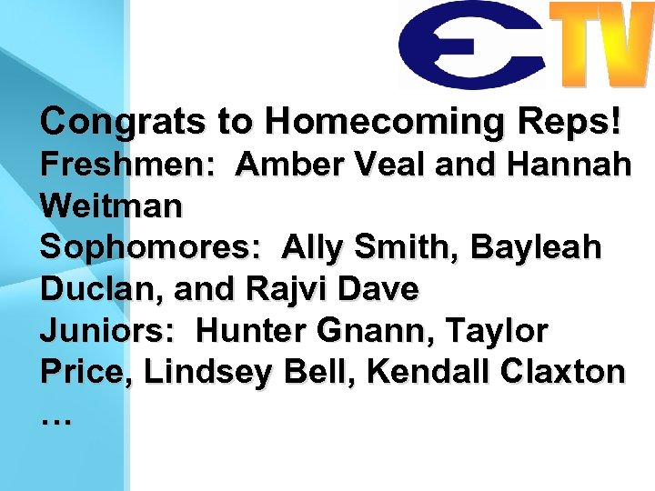 Congrats to Homecoming Reps! Freshmen: Amber Veal and Hannah Weitman Sophomores: Ally Smith, Bayleah