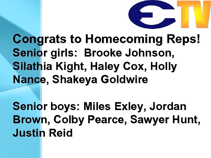 Congrats to Homecoming Reps! Senior girls: Brooke Johnson, Silathia Kight, Haley Cox, Holly Nance,