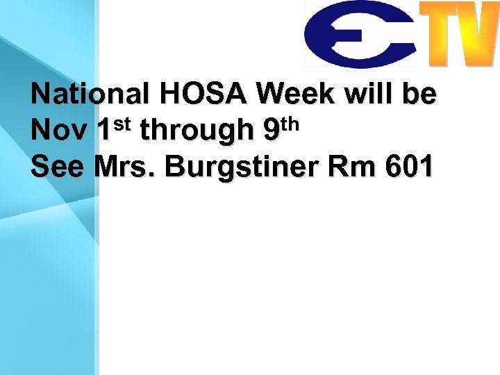 National HOSA Week will be Nov 1 st through 9 th See Mrs. Burgstiner