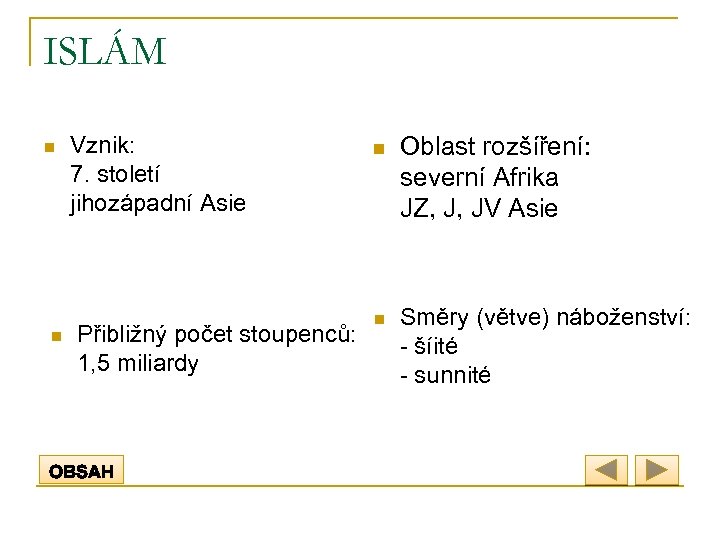 ISLÁM n n Vznik: 7. století jihozápadní Asie Přibližný počet stoupenců: 1, 5 miliardy