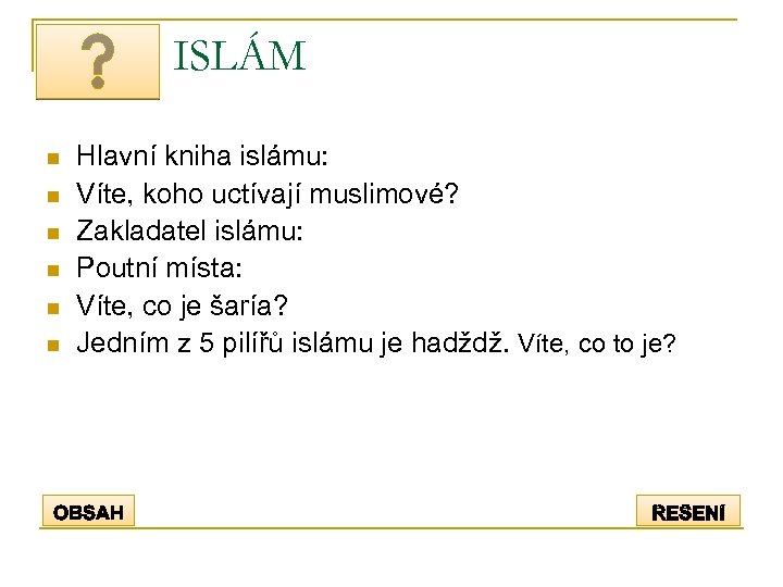 ISLÁM n n n Hlavní kniha islámu: Víte, koho uctívají muslimové? Zakladatel islámu: Poutní