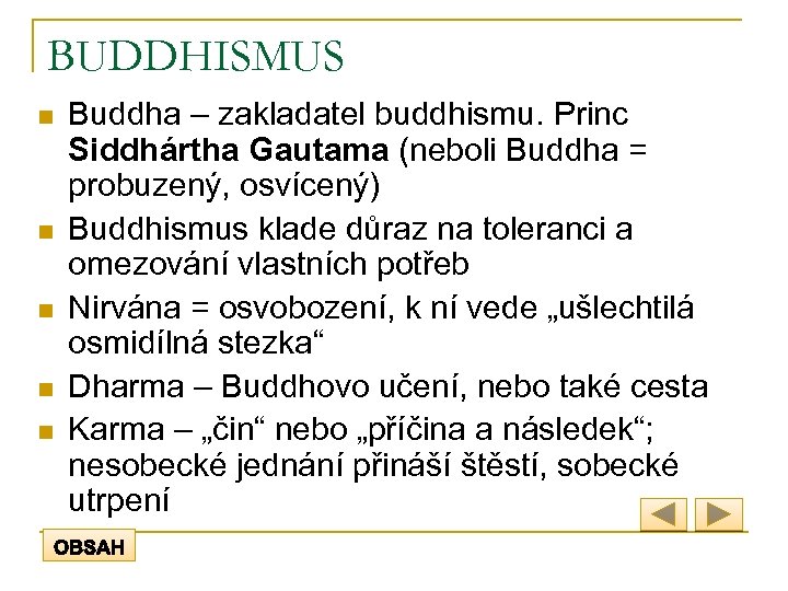 BUDDHISMUS n n n Buddha – zakladatel buddhismu. Princ Siddhártha Gautama (neboli Buddha =