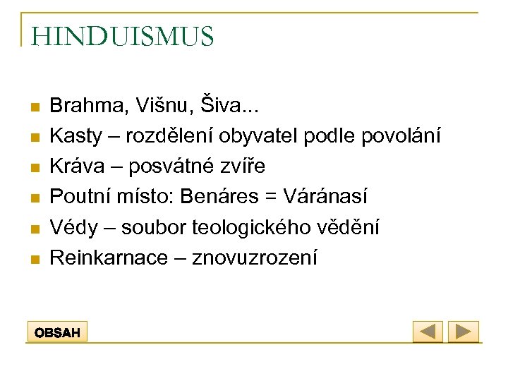 HINDUISMUS n n n Brahma, Višnu, Šiva. . . Kasty – rozdělení obyvatel podle