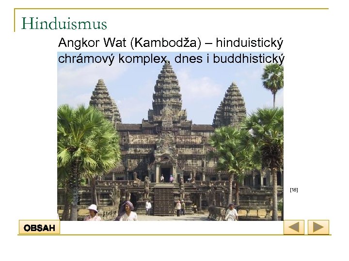 Hinduismus Angkor Wat (Kambodža) – hinduistický chrámový komplex, dnes i buddhistický [18] 