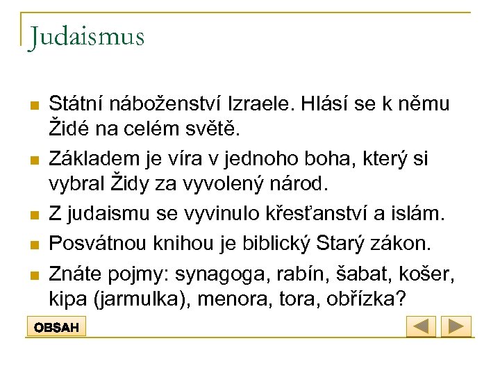 Judaismus n n n Státní náboženství Izraele. Hlásí se k němu Židé na celém