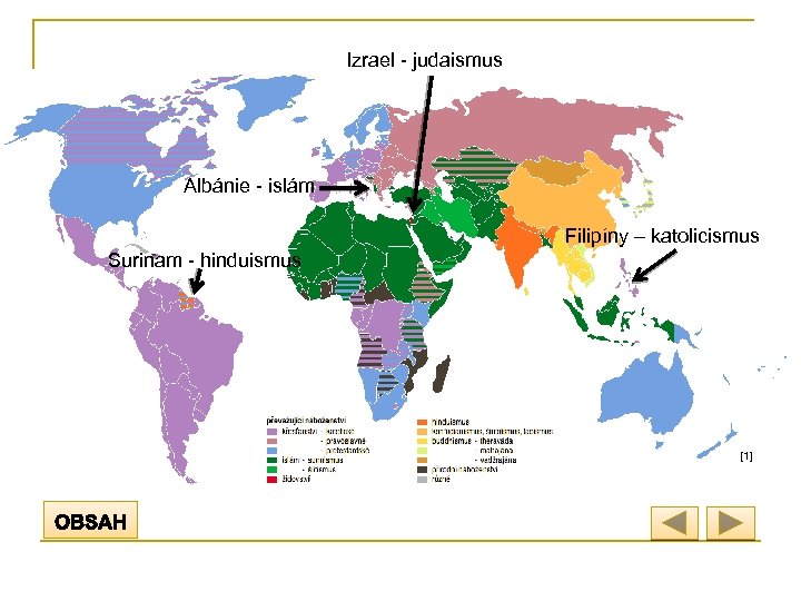 Izrael - judaismus Albánie - islám Filipíny – katolicismus Surinam - hinduismus [1] 