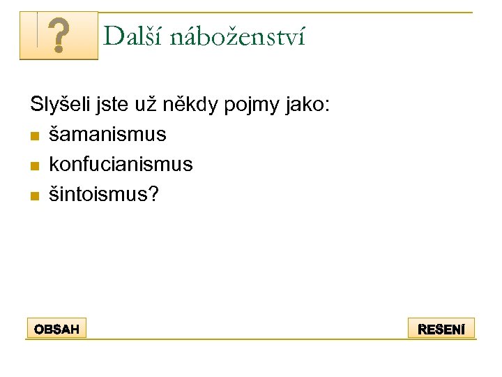 Další náboženství Slyšeli jste už někdy pojmy jako: n šamanismus n konfucianismus n šintoismus?