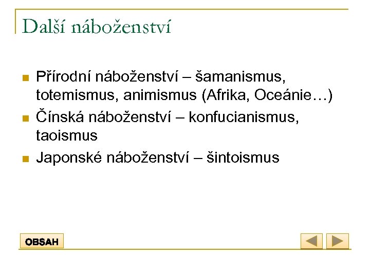 Další náboženství n n n Přírodní náboženství – šamanismus, totemismus, animismus (Afrika, Oceánie…) Čínská