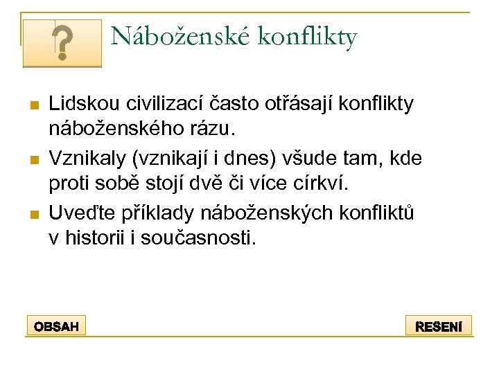 Náboženské konflikty n n n Lidskou civilizací často otřásají konflikty náboženského rázu. Vznikaly (vznikají