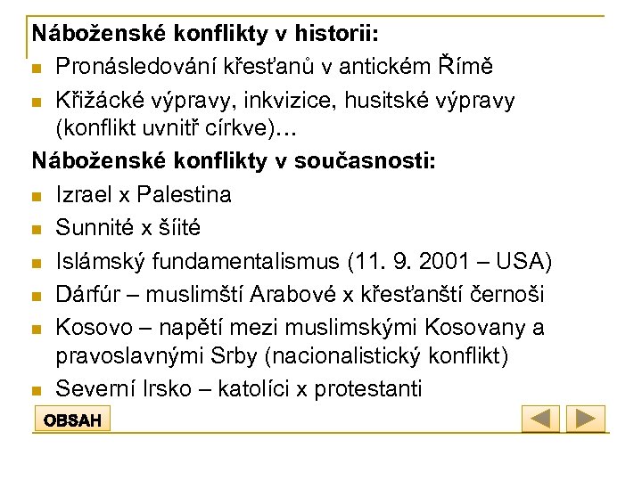 Náboženské konflikty v historii: n Pronásledování křesťanů v antickém Římě n Křižácké výpravy, inkvizice,