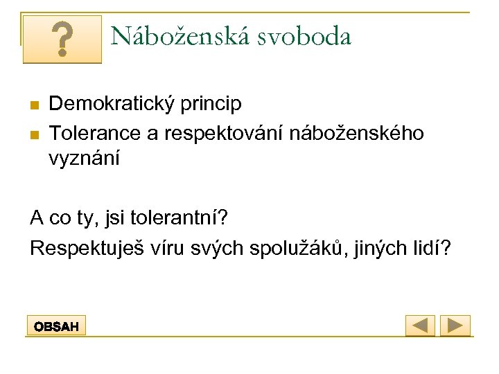 Náboženská svoboda n n Demokratický princip Tolerance a respektování náboženského vyznání A co ty,