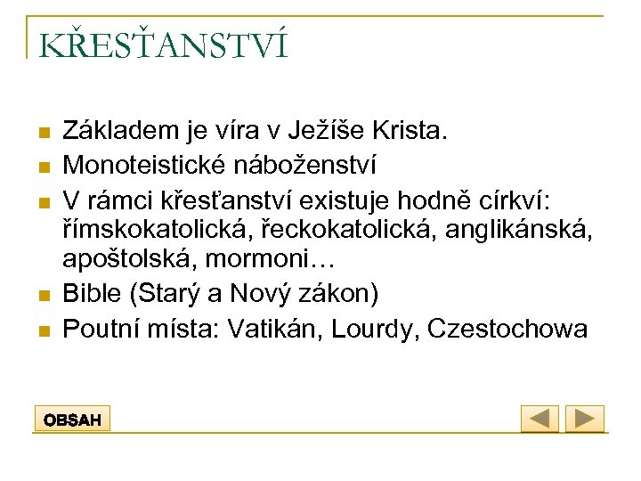 KŘESŤANSTVÍ n n n Základem je víra v Ježíše Krista. Monoteistické náboženství V rámci